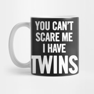 You Can't Scare Me I Have Twins Mug